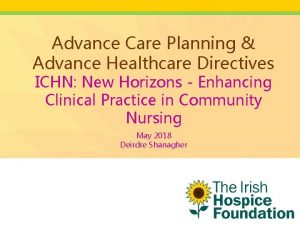 Advance Care Planning Advance Healthcare Directives ICHN New