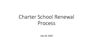 Charter School Renewal Process July 24 2020 Goals