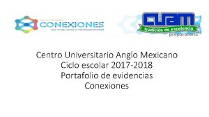 Centro Universitario Anglo Mexicano Ciclo escolar 2017 2018
