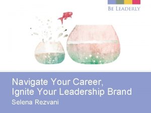 Navigate Your Career Ignite Your Leadership Brand Selena