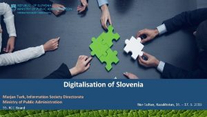 REPUBLIC OF SLOVENIA MINISTRY OF PUBLIC ADMINISTRATION INFORMATION