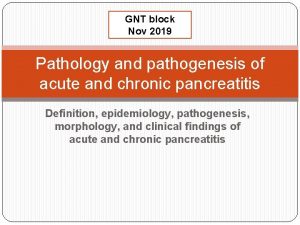GNT block Nov 2019 Pathology and pathogenesis of