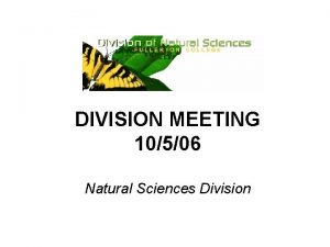 DIVISION MEETING 10506 Natural Sciences Division Agenda 1