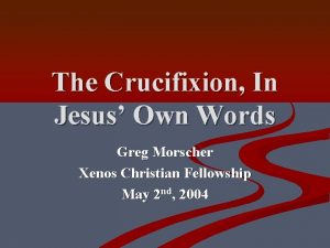 The Crucifixion In Jesus Own Words Greg Morscher