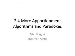 2 4 More Apportionment Algorithms and Paradoxes Ms