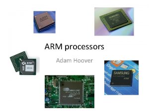 ARM processors Adam Hoover ARM processors What is
