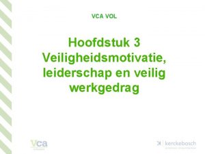VCA VOL Hoofdstuk 3 Veiligheidsmotivatie leiderschap en veilig