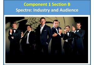 Component 1 Section B Spectre Industry and Audience