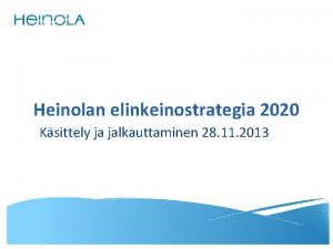 Heinolan elinkeinostrategia 2020 Ksittely ja jalkauttaminen 28 11