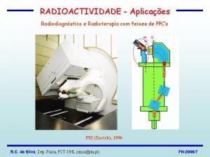RADIOACTIVIDADE Aplicaes Radiodiagnstico e Radioterapia com feixes de