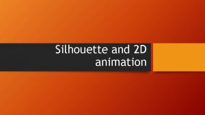 Silhouette and 2 D animation Intro Having gotten