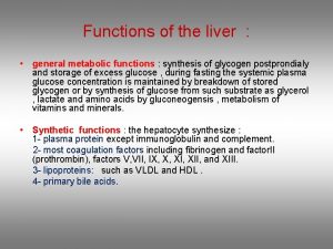 Functions of the liver general metabolic functions synthesis