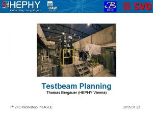 Testbeam Planning Thomas Bergauer HEPHY Vienna 7 th