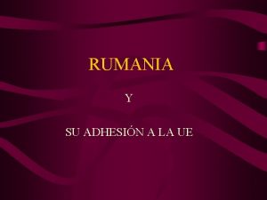 RUMANIA Y SU ADHESIN A LA UE HISTORIA