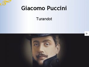 Giacomo Puccini Turandot La vita Puccini nacque a