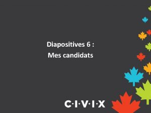 Diapositives 6 Mes candidats Comment les candidats sont