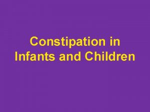 Constipation in Infants and Children Definition of Constipation