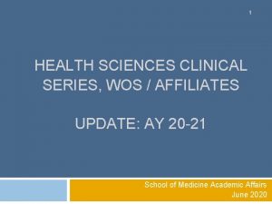 1 HEALTH SCIENCES CLINICAL SERIES WOS AFFILIATES UPDATE
