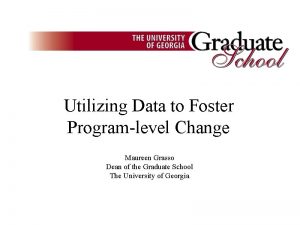 Utilizing Data to Foster Programlevel Change Maureen Grasso