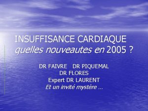 INSUFFISANCE CARDIAQUE quelles nouveautes en 2005 DR FAIVRE