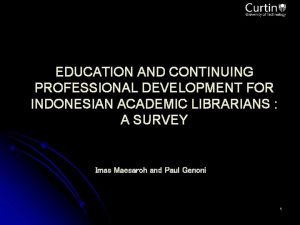 EDUCATION AND CONTINUING PROFESSIONAL DEVELOPMENT FOR INDONESIAN ACADEMIC