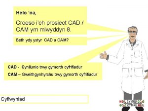 Helo na Croeso ich prosiect CAD CAM ym