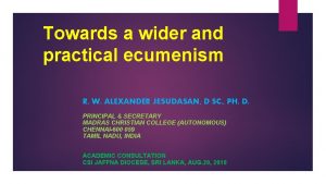 Towards a wider and practical ecumenism R W