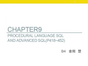 1 CHAPTER 9 PROCEDURAL LANGUAGE SQL AND ADVANCED