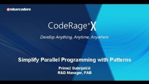 Simplify Parallel Programming with Patterns Primo Gabrijeli RD