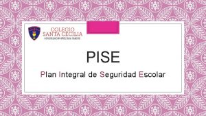 PISE Plan Integral de Seguridad Escolar PISE Plan