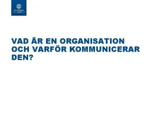 VAD R EN ORGANISATION OCH VARFR KOMMUNICERAR DEN