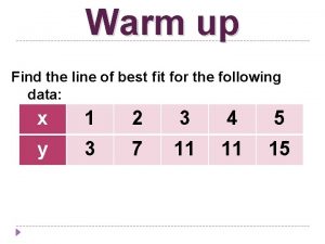 Warm up Find the line of best fit