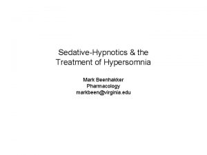 SedativeHypnotics the Treatment of Hypersomnia Mark Beenhakker Pharmacology