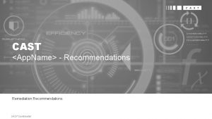 CAST App Name Recommendations Remediation Recommendations CAST Confidential
