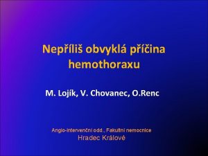 Nepli obvykl pina hemothoraxu M Lojk V Chovanec