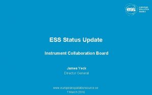 ESS Status Update Instrument Collaboration Board James Yeck