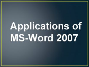 Applications of MSWord 2007 Letters Microsoft Word 2007 Applications of MSWord 2007 Letters Microsoft Word 2007