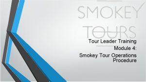 Tour Leader Training Module 4 Smokey Tour Operations