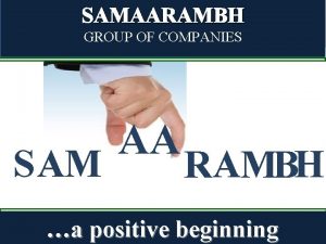 SAMAARAMBH GROUP OF COMPANIES S AM AA RAMBH