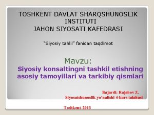 TOSHKENT DAVLAT SHARQSHUNOSLIK INSTITUTI JAHON SIYOSATI KAFEDRASI Siyosiy