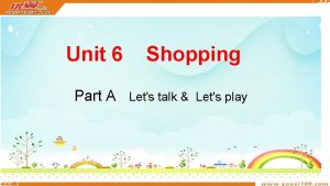 Unit 6 Shopping Part A Lets talk Lets