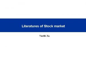 Literatures of Stock market Yaofei Xu Maps of