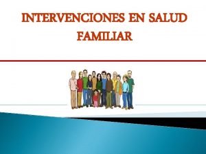 INTERVENCIONES EN SALUD FAMILIAR MODELO TRADICIONAL DEPENDENCIA MODELO