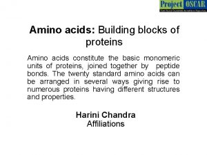 Amino acids Building blocks of proteins Amino acids