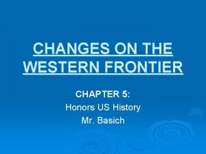 CHANGES ON THE WESTERN FRONTIER CHAPTER 5 Honors