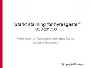Strkt stllning fr hyresgster SOU 2017 33 Presentation