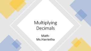 Multiplying Decimals Math Ms Harrietha When multiplying decimals