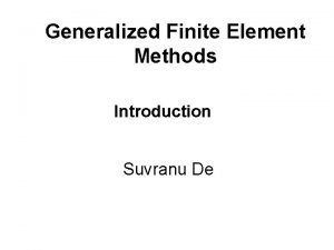 Generalized Finite Element Methods Introduction Suvranu De Info