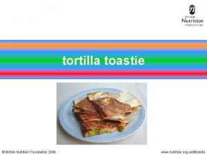 tortilla toastie British Nutrition Foundation 2006 www nutrition