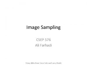 Image Sampling CSEP 576 Ali Farhadi Many slides